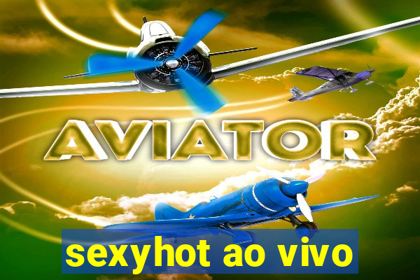 sexyhot ao vivo