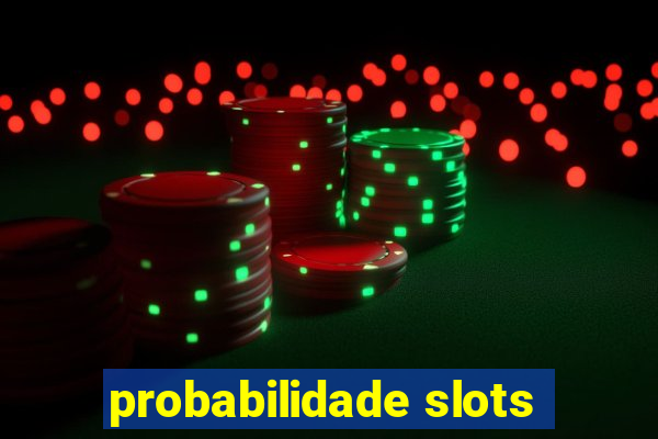 probabilidade slots