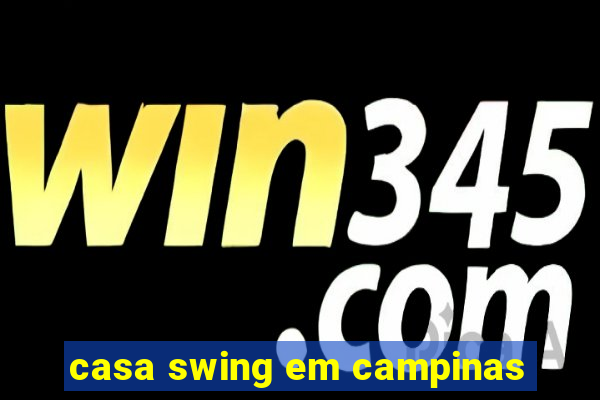 casa swing em campinas