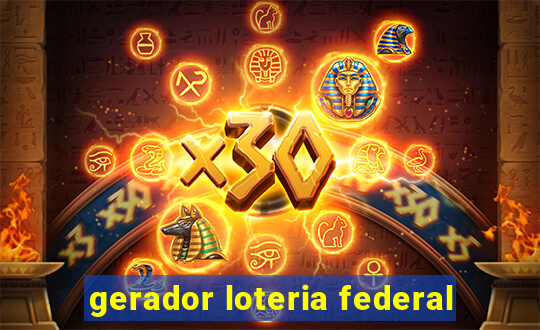 gerador loteria federal