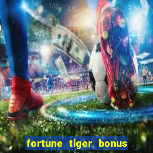 fortune tiger bonus sem deposito