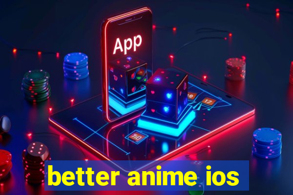 better anime ios