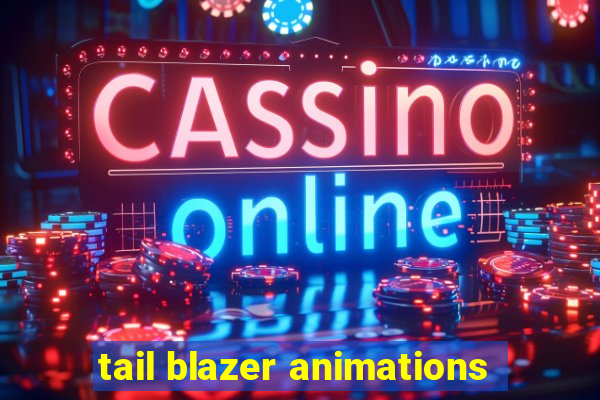 tail blazer animations