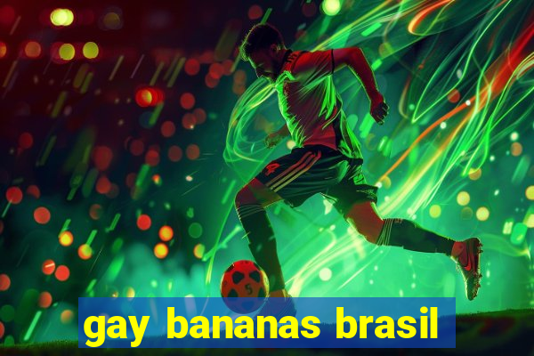 gay bananas brasil