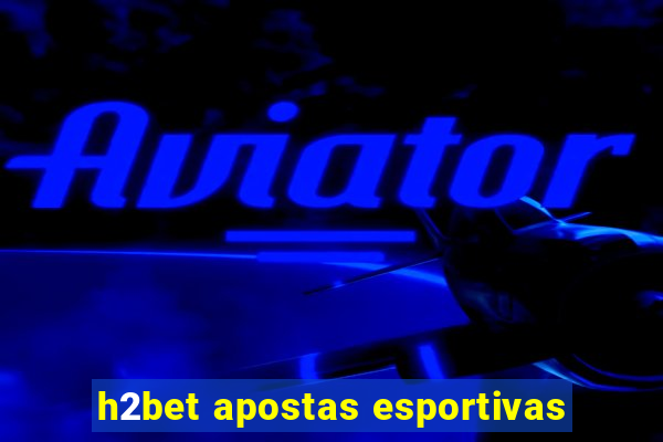 h2bet apostas esportivas