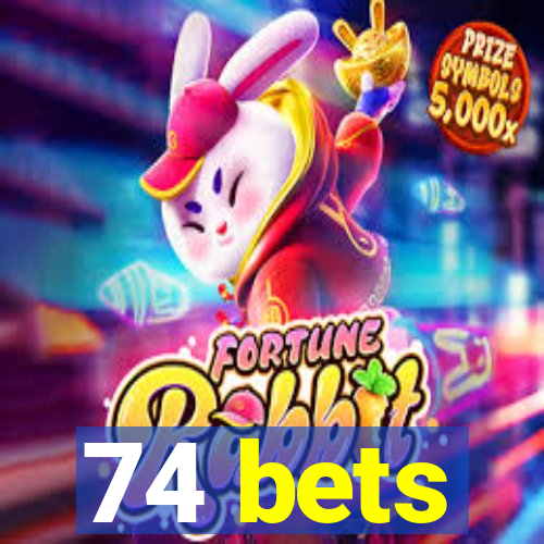 74 bets