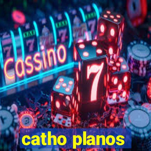 catho planos