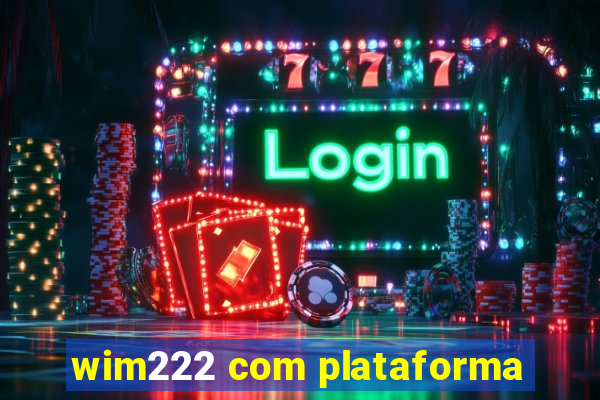 wim222 com plataforma