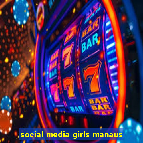 social media girls manaus