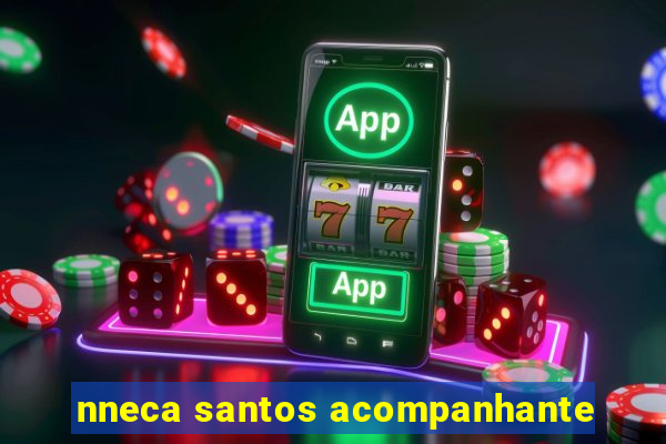 nneca santos acompanhante