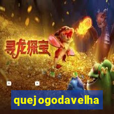 quejogodavelha