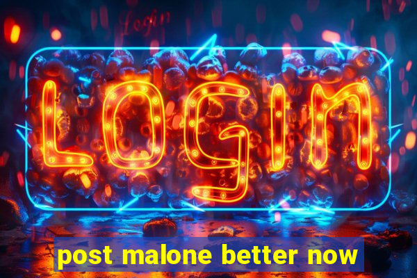 post malone better now