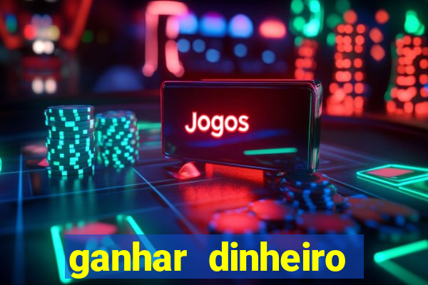 ganhar dinheiro jogando grátis