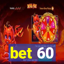 bet 60