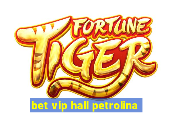 bet vip hall petrolina