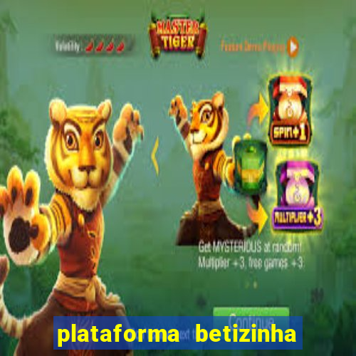 plataforma betizinha é confiável