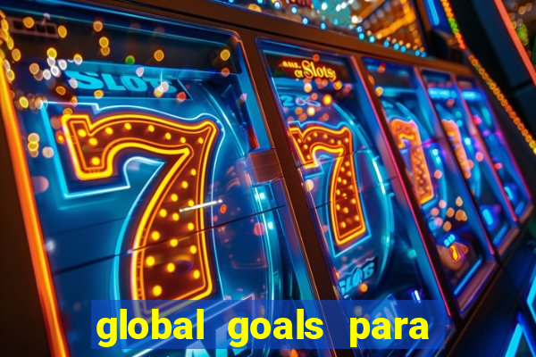 global goals para que serve