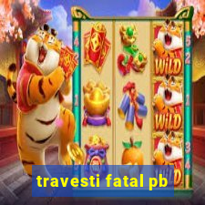 travesti fatal pb