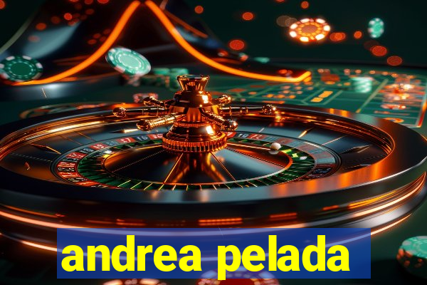 andrea pelada