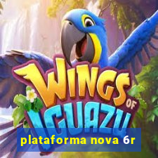 plataforma nova 6r