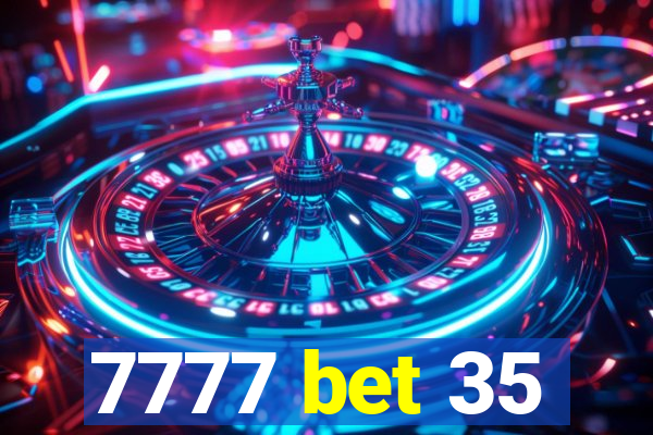 7777 bet 35