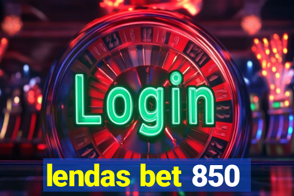 lendas bet 850