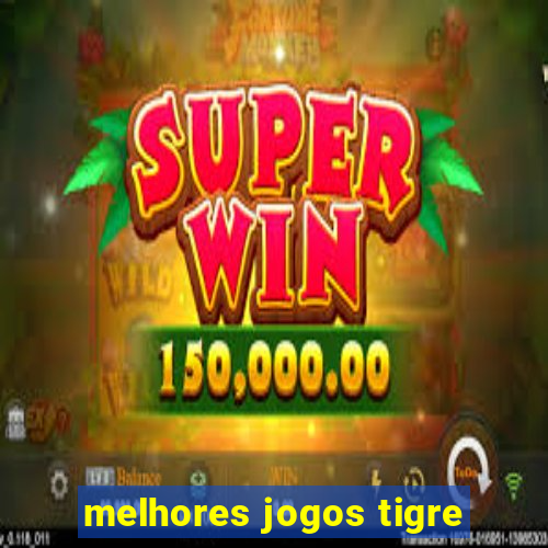 melhores jogos tigre