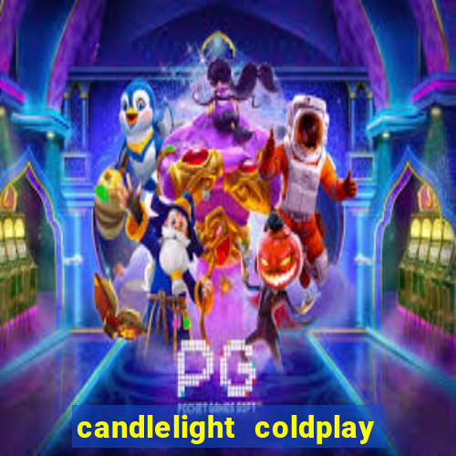 candlelight coldplay x imagine dragons