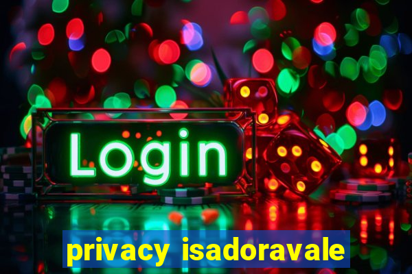 privacy isadoravale