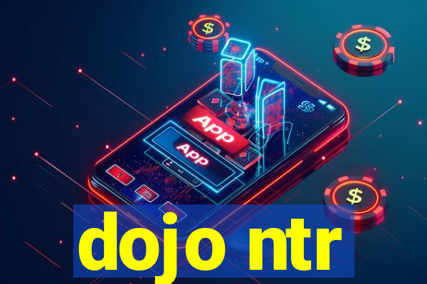 dojo ntr