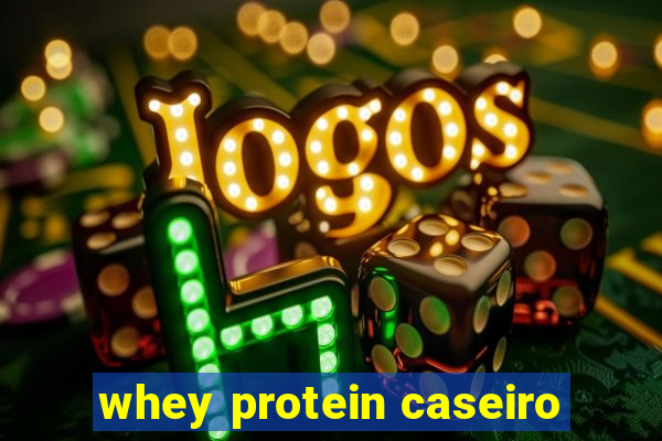 whey protein caseiro