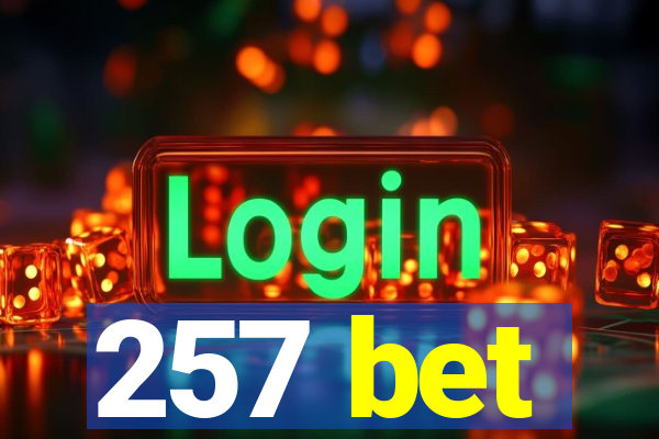 257 bet