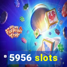 5956 slots