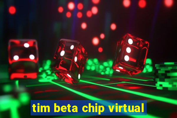 tim beta chip virtual