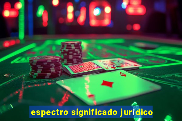 espectro significado jurídico