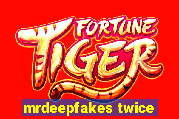 mrdeepfakes twice