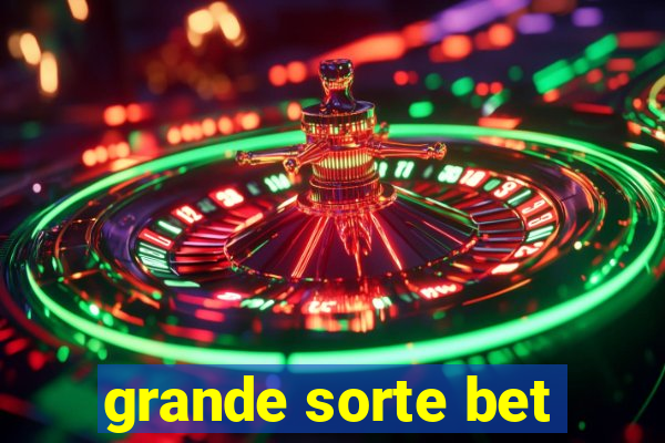 grande sorte bet