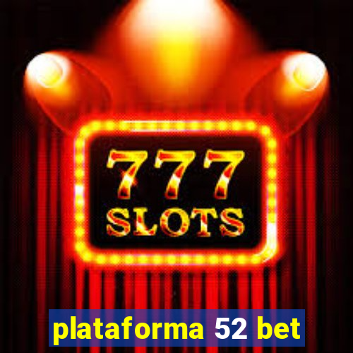 plataforma 52 bet