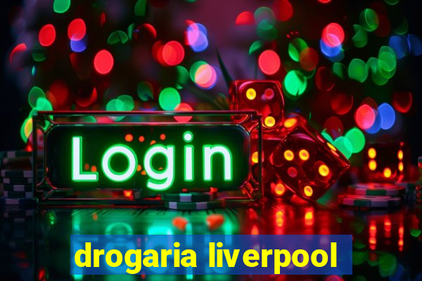 drogaria liverpool