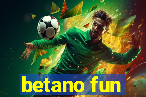 betano fun