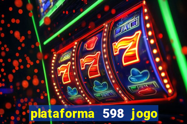 plataforma 598 jogo é confiável