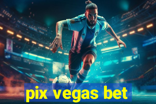 pix vegas bet