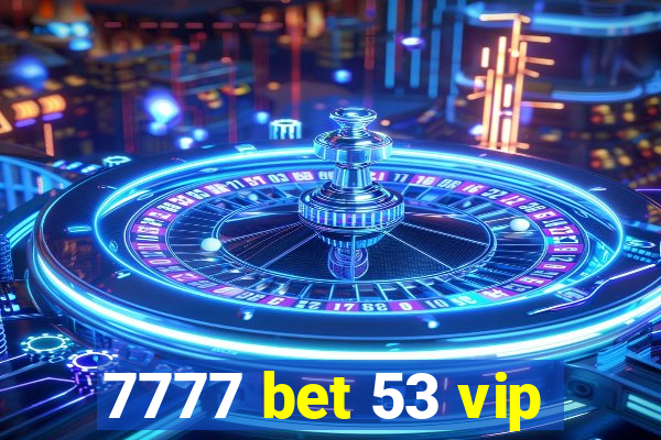 7777 bet 53 vip