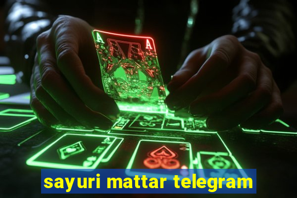 sayuri mattar telegram