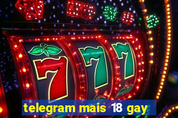 telegram mais 18 gay