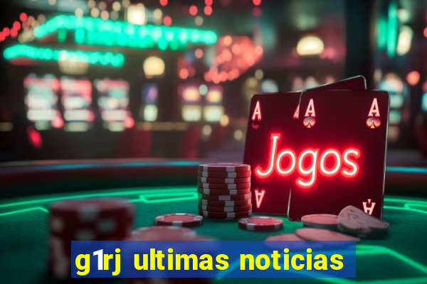 g1rj ultimas noticias