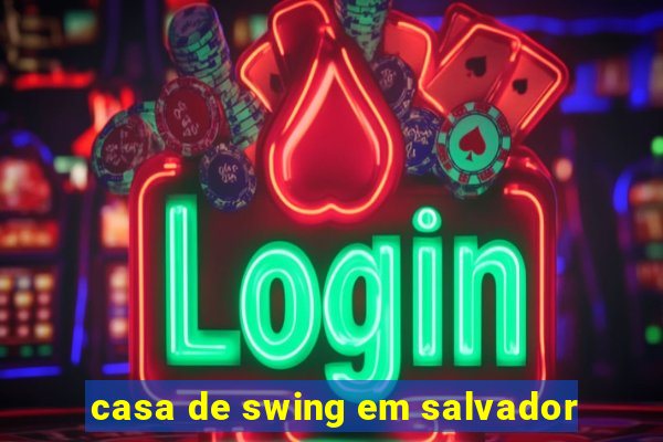 casa de swing em salvador