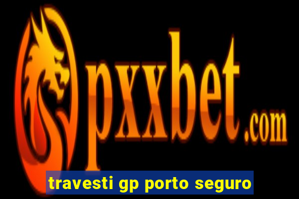 travesti gp porto seguro