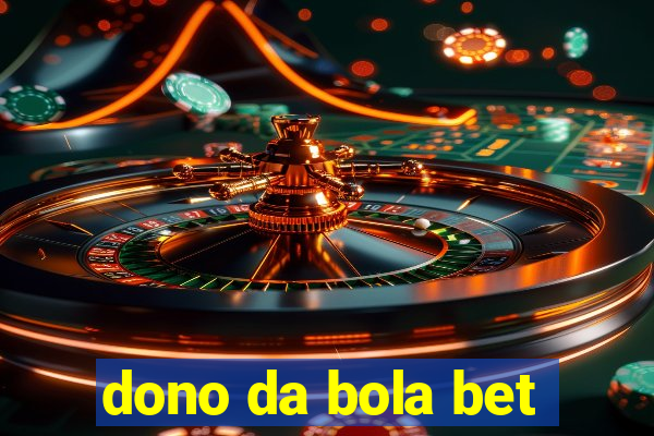 dono da bola bet