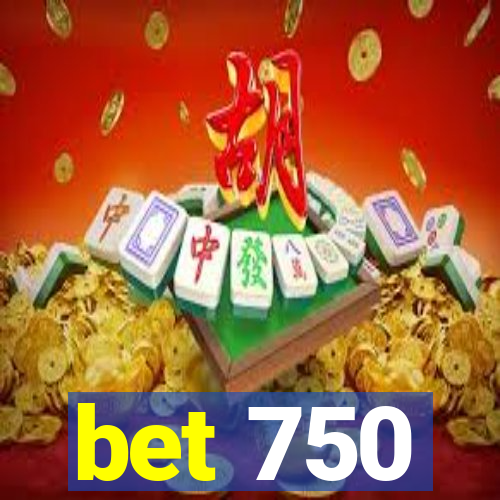 bet 750